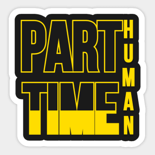 Part time human. Typographic Black And Yellow design Sticker